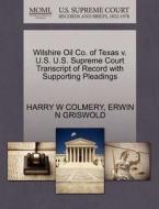 Wilshire Oil Co. Of Texas V. U.s. U.s. Supreme Court Transcript Of Record With Supporting Pleadings di Harry W Colmery, Erwin N Griswold edito da Gale Ecco, U.s. Supreme Court Records