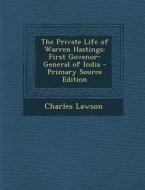 Private Life of Warren Hastings: First Govenor-General of India di Charles Lawson edito da Nabu Press