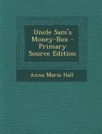 Uncle Sam's Money-Box di Anna Maria Hall edito da Nabu Press
