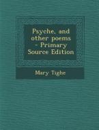 Psyche, and Other Poems di Mary Tighe edito da Nabu Press