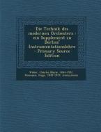 Die Technik Des Modernen Orchesters: Ein Supplement Zu Berlioz' Instrumentationslehre di Charles Marie Widor, Hugo Riemann edito da Nabu Press