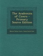 The Academics of Cicero di Marcus Tullius Cicero, James Smith Reid edito da Nabu Press