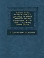 History of the Andrews Family. a Genealogy of Robert Andrews, and His Descendants, 1635 to 1890 ... di H. Franklin 1844-1919 Andrews edito da Nabu Press