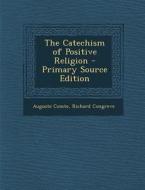The Catechism of Positive Religion di Auguste Comte, Richard Congreve edito da Nabu Press