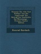 Reinmar Der Alte Und Walther Von Der Vogelweide: Ein Beitrag Zur Geschichte Des Minnesangs di Konrad Burdach edito da Nabu Press