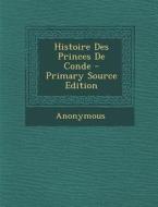 Histoire Des Princes de Conde di Anonymous edito da Nabu Press
