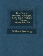 The City of Detroit, Michigan, 1701-1922, Volume 2 - Primary Source Edition di William Stocking edito da Nabu Press