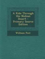 A Ride Through the Nubian Desert - Primary Source Edition di William Peel edito da Nabu Press