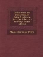 Catholicism and Independence: Being Studies in Spiritual Liberty - Primary Source Edition edito da Nabu Press