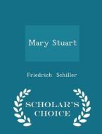 Mary Stuart - Scholar's Choice Edition di Friedrich Schiller edito da Scholar's Choice