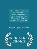The Ancestors And Descendants Of Rulef Schenck di Schenck Adrian Adelbert edito da Scholar's Choice
