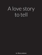 A love story to tell di Bianca Medrano edito da Lulu.com