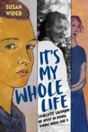 It's My Whole Life: Charlotte Salomon Paints and Writes Against Time di Susan Wider edito da NORTON YOUNG READERS