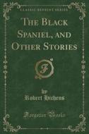 The Black Spaniel, And Other Stories (classic Reprint) di Robert Hichens edito da Forgotten Books
