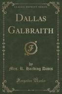 Dallas Galbraith (classic Reprint) di Mrs R Harding Davis edito da Forgotten Books