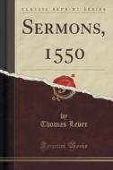 Sermons, 1550 (classic Reprint) di Thomas Lever edito da Forgotten Books