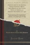Constitution Of The General Grand Chapter Of Royal Arch Masons Of The United States Of America, As Amended September, A. I. 2401 di United States Royal Arch Masons edito da Forgotten Books