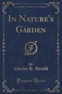 In Nature's Garden (classic Reprint) di Charles H Donald edito da Forgotten Books
