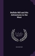 Buffalo Bill And His Adventures In The West di Professor Ned Buntline edito da Palala Press