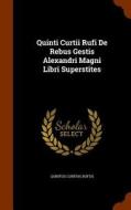 Quinti Curtii Rufi De Rebus Gestis Alexandri Magni Libri Superstites di Quintus Curtius Rufus edito da Arkose Press