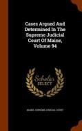 Cases Argued And Determined In The Supreme Judicial Court Of Maine, Volume 94 edito da Arkose Press