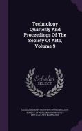 Technology Quarterly And Proceedings Of The Society Of Arts, Volume 9 edito da Palala Press