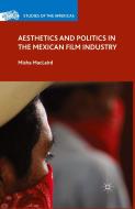 Aesthetics and Politics in the Mexican Film Industry di Misha MacLaird edito da Palgrave Macmillan