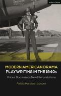 Modern American Drama: Playwriting In The 1940s di Felicia Hardison Londre edito da Bloomsbury Publishing Plc