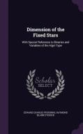Dimension Of The Fixed Stars di Edward Charles Pickering, Raymond Blaine Fosdick edito da Palala Press