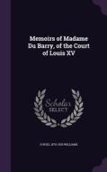 Memoirs Of Madame Du Barry, Of The Court Of Louis Xv di H Noel 1870-1925 Williams edito da Palala Press