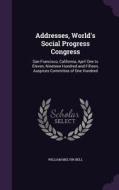 Addresses, World's Social Progress Congress di William Melvin Bell edito da Palala Press
