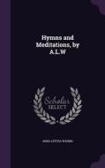 Hymns And Meditations, By A.l.w di Anna Letitia Waring edito da Palala Press