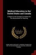 Medical Education in the United States and Canada: A Report to the Carnegie Foundation for the Advancement of Teaching di Henry Smith Pritchett, Abraham Flexner edito da CHIZINE PUBN