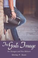 In God's Image: For Teenagers and New Believers di Shirley P. Soon edito da ELM HILL BOOKS