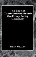 The Secret Commonwealth and the Fairy Belief Complex di Brian Walsh edito da Xlibris