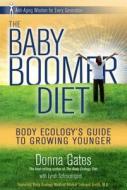 The Baby Boomer Diet: Body Ecology's Guide to Growing Younger di Donna Gates, Lyndi Schrecengost edito da Hay House
