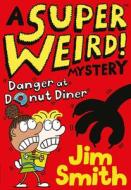 A Super Weird! Mystery: Danger At Donut Diner di Jim Smith edito da Egmont Uk Ltd
