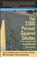The 2,000 Percent Squared Solution: The Fast and Effective Road Less Traveled for Creating 400 Times Greater Profits and Effectiveness di Donald Mitchell edito da Booksurge Publishing