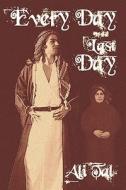 Every Day Is The Last Day di Ali Tal edito da Publishamerica