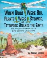 When Bugs Were Big, Plants Were Strange, And Tetrapods Stalked The Earth di Hannah Bonner edito da National Geographic Kids