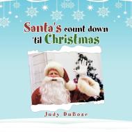 Santa's count down 'til Christmas di Judy Dubose edito da Trafford Publishing