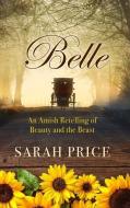 Belle: An Amish Retelling of Beauty and the Beast di Sarah Price edito da THORNDIKE PR