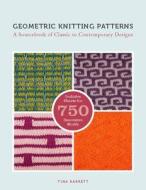 Geometric Knitting Patterns: A Sourcebook of Classic to Contemporary Designs: Includes Charts for 750 Decorative Motifs di Tina Barrett edito da Barron's Educational Series