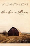 Becker's Farm di William Timmons edito da Booksurge Publishing