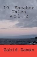 10 Macabre Tales: Vol:2 di Zahid Zaman edito da Createspace
