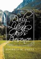 Daily Living God's Presence di Michele M. Gayle edito da AUTHORHOUSE