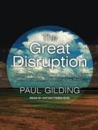 The Great Disruption: Why the Climate Crisis Will Bring on the End of Shopping and the Birth of a New World di Paul Gilding edito da Tantor Audio