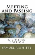 Meeting and Passing: A Limited Edition di Samuel R. Whitby edito da Createspace