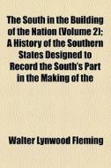 The South In The Building Of The Nation (volume 2); A History Of The Southern States Designed To Record The South's Part In The Making Of The di Julian Alvin Carroll Chandler, Walter Lynwood Fleming edito da General Books Llc