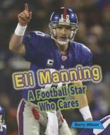 Eli Manning: A Football Star Who Cares di Barry Wilner edito da Enslow Elementary